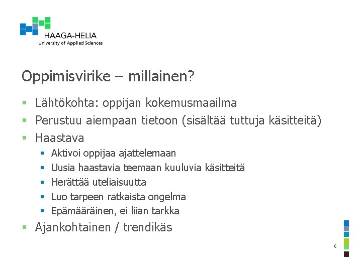 Oppimisvirike – millainen? § Lähtökohta: oppijan kokemusmaailma § Perustuu aiempaan tietoon (sisältää tuttuja käsitteitä)