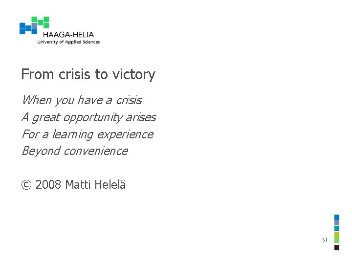 From crisis to victory When you have a crisis A great opportunity arises For