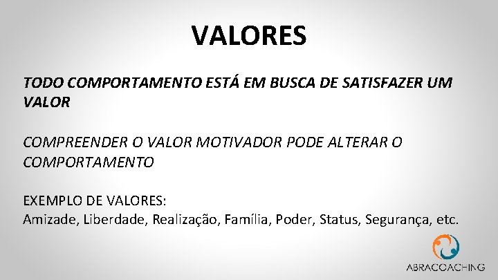 VALORES TODO COMPORTAMENTO ESTÁ EM BUSCA DE SATISFAZER UM VALOR COMPREENDER O VALOR MOTIVADOR