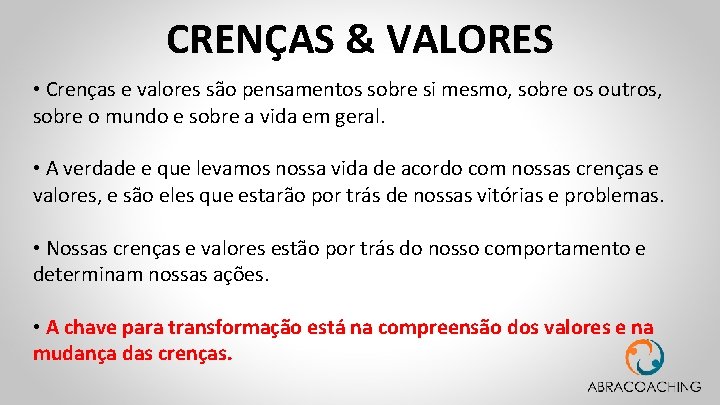 CRENÇAS & VALORES • Crenças e valores são pensamentos sobre si mesmo, sobre os