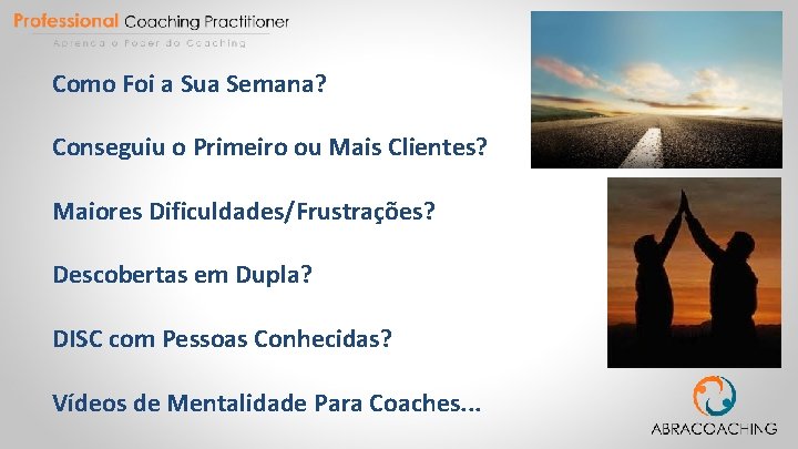 Como Foi a Sua Semana? Conseguiu o Primeiro ou Mais Clientes? Maiores Dificuldades/Frustrações? Descobertas