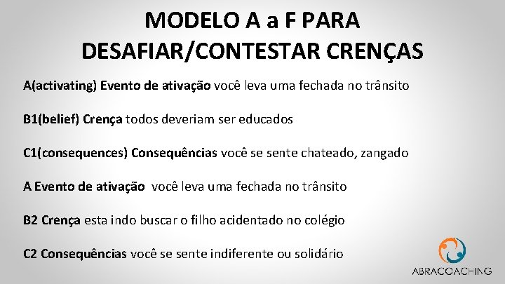 MODELO A a F PARA DESAFIAR/CONTESTAR CRENÇAS A(activating) Evento de ativação você leva uma