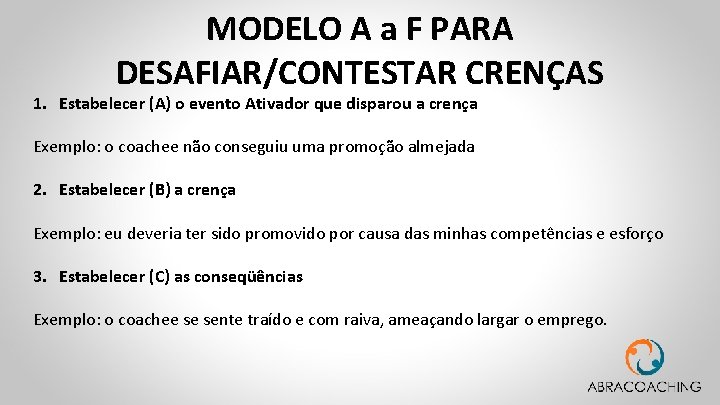 MODELO A a F PARA DESAFIAR/CONTESTAR CRENÇAS 1. Estabelecer (A) o evento Ativador que