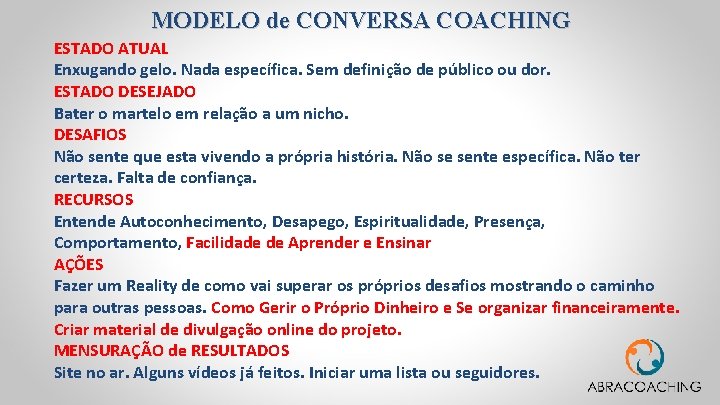 MODELO de CONVERSA COACHING ESTADO ATUAL Enxugando gelo. Nada específica. Sem definição de público