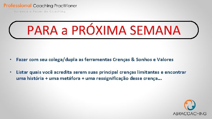 PARA a PRÓXIMA SEMANA • Fazer com seu colega/dupla as ferramentas Crenças & Sonhos