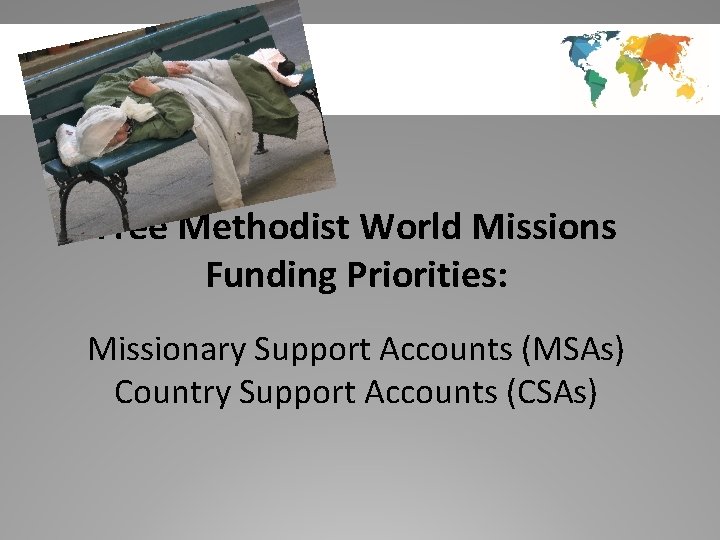 Free Methodist World Missions Funding Priorities: Missionary Support Accounts (MSAs) Country Support Accounts (CSAs)