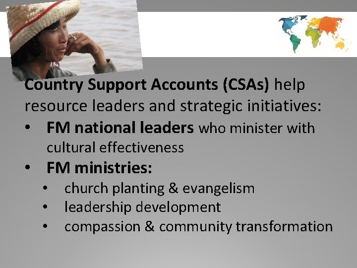 Country Support Accounts (CSAs) help resource leaders and strategic initiatives: • FM national leaders