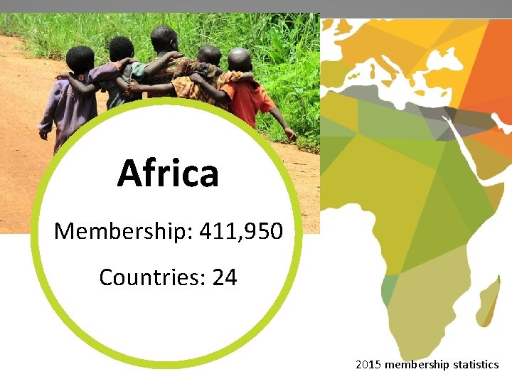 Africa Membership: 411, 950 Countries: 24 2015 membership statistics 