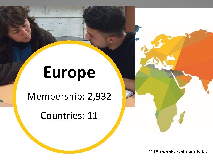 Europe Membership: 2, 932 Countries: 11 2015 membership statistics 
