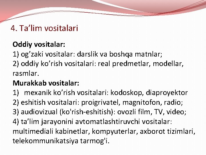 4. Ta’lim vositalari Oddiy vositalar: 1) og’zaki vositalar: darslik va boshqa matnlar; 2) oddiy