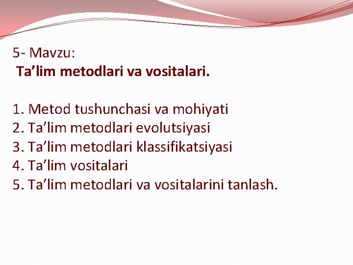 5 - Mavzu: Ta’lim metodlari va vositalari. 1. Metod tushunchasi va mohiyati 2. Ta’lim