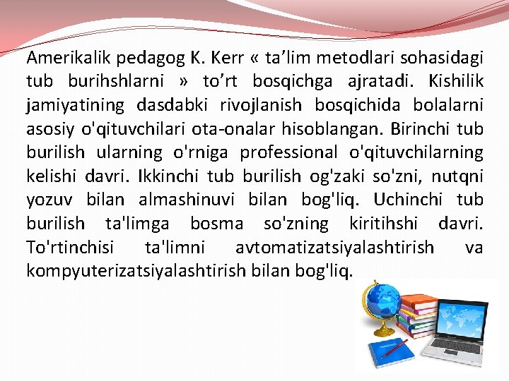 Amerikalik pedagog K. Kerr « ta’lim metodlari sohasidagi tub burihshlarni » to’rt bosqichga ajratadi.