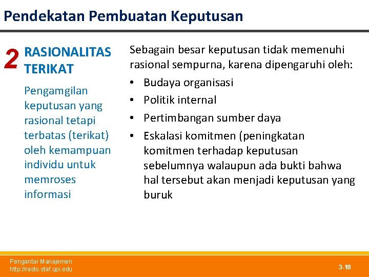 Pendekatan Pembuatan Keputusan 2 RASIONALITAS TERIKAT Pengamgilan keputusan yang rasional tetapi terbatas (terikat) oleh