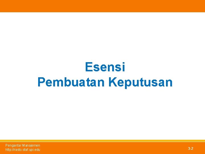 Esensi Pembuatan Keputusan Pengantar Manajemen http: //rasto. staf. upi. edu 3 -2 