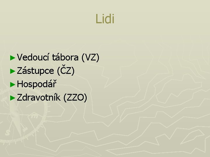 Lidi ► Vedoucí tábora (VZ) ► Zástupce (ČZ) ► Hospodář ► Zdravotník (ZZO) 