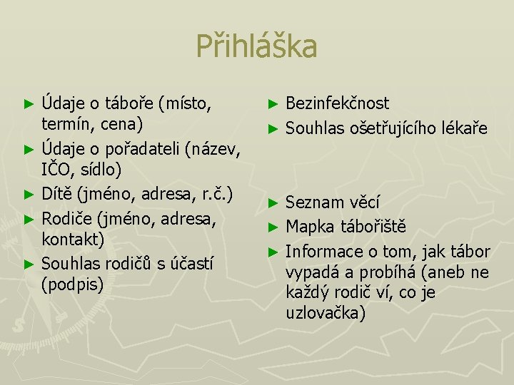 Přihláška Údaje o táboře (místo, termín, cena) ► Údaje o pořadateli (název, IČO, sídlo)