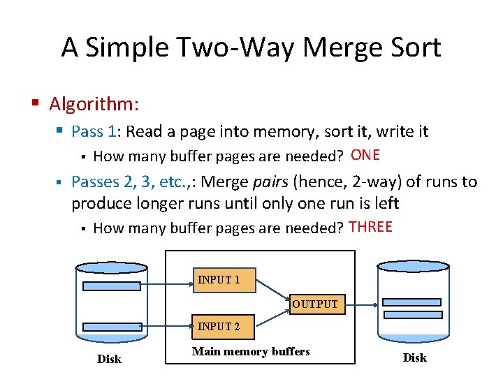 A Simple Two-Way Merge Sort § Algorithm: § Pass 1: Read a page into A Simple Two-Way Merge Sort § Algorithm: § Pass 1: Read a page into