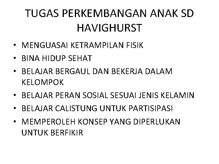 TUGAS PERKEMBANGAN ANAK SD HAVIGHURST • MENGUASAI KETRAMPILAN FISIK • BINA HIDUP SEHAT •