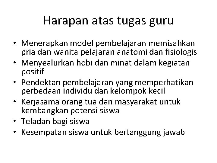 Harapan atas tugas guru • Menerapkan model pembelajaran memisahkan pria dan wanita pelajaran anatomi