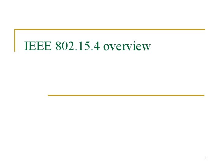 IEEE 802. 15. 4 overview 11 
