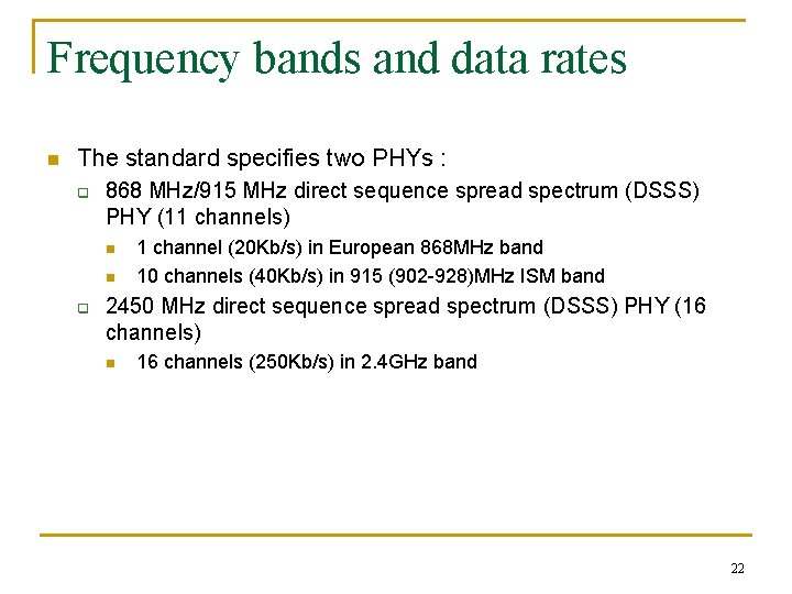 Frequency bands and data rates n The standard specifies two PHYs : q 868