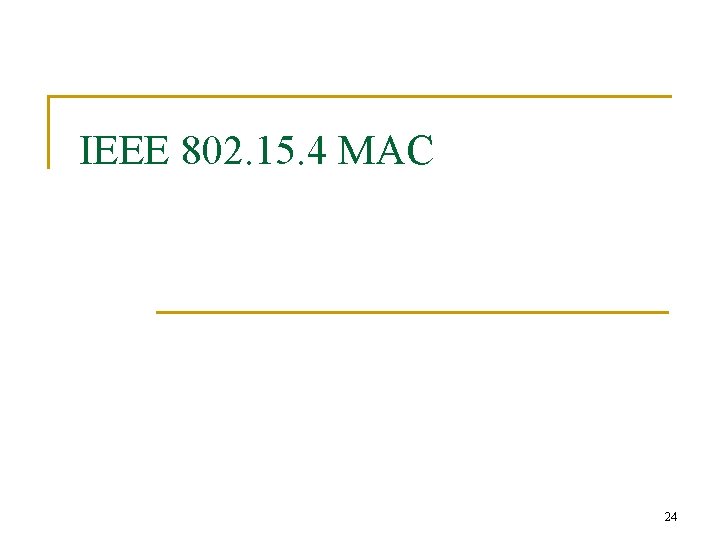 IEEE 802. 15. 4 MAC 24 