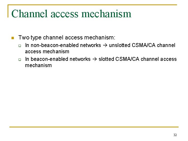 Channel access mechanism n Two type channel access mechanism: q q In non-beacon-enabled networks