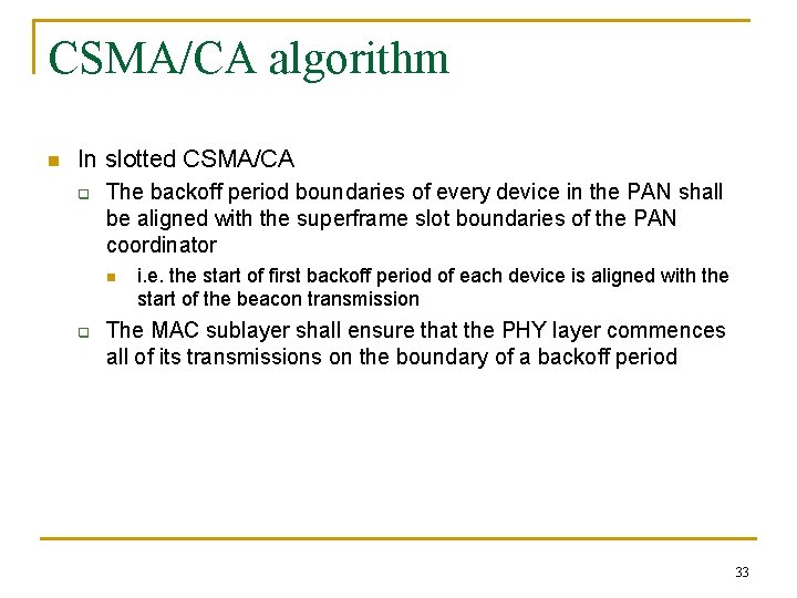 CSMA/CA algorithm n In slotted CSMA/CA q The backoff period boundaries of every device