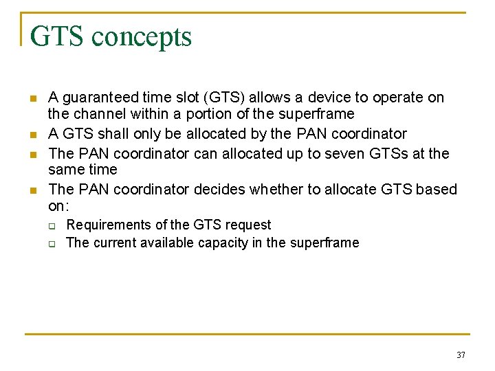 GTS concepts n n A guaranteed time slot (GTS) allows a device to operate