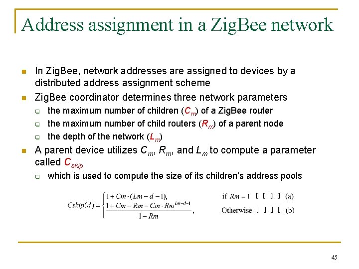 Address assignment in a Zig. Bee network n n In Zig. Bee, network addresses