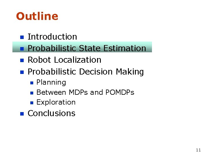 Outline n n Introduction Probabilistic State Estimation Robot Localization Probabilistic Decision Making n n