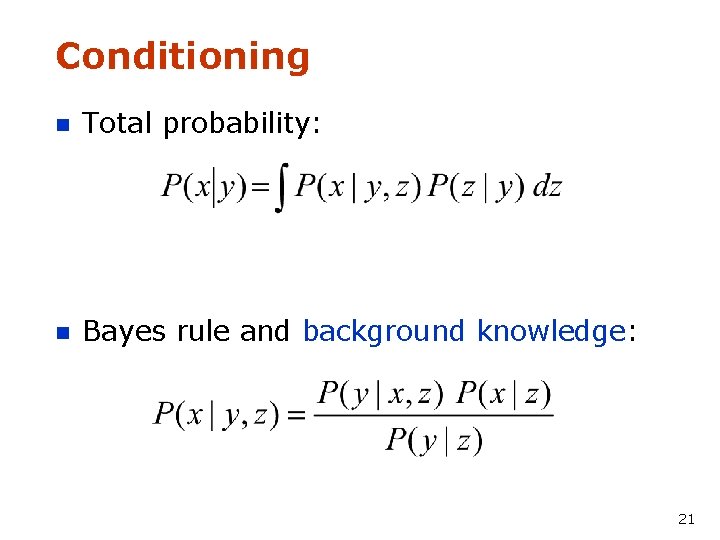 Conditioning n Total probability: n Bayes rule and background knowledge: 21 