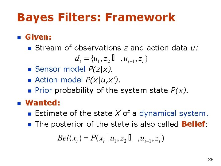 Bayes Filters: Framework n Given: n Stream of observations z and action data u: