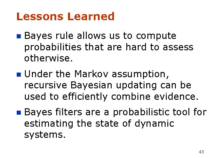 Lessons Learned n Bayes rule allows us to compute probabilities that are hard to