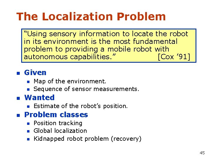 The Localization Problem “Using sensory information to locate the robot in its environment is