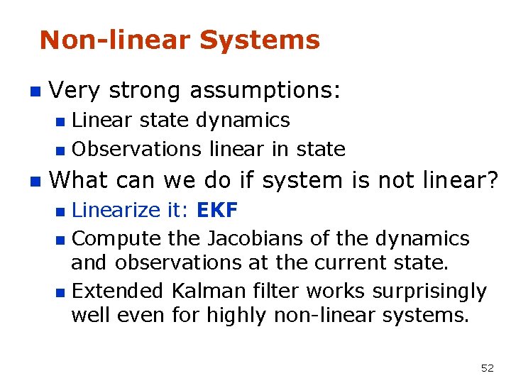 Non-linear Systems n Very strong assumptions: Linear state dynamics n Observations linear in state