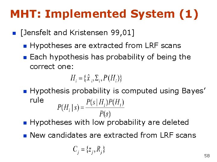 MHT: Implemented System (1) n [Jensfelt and Kristensen 99, 01] n Hypotheses are extracted