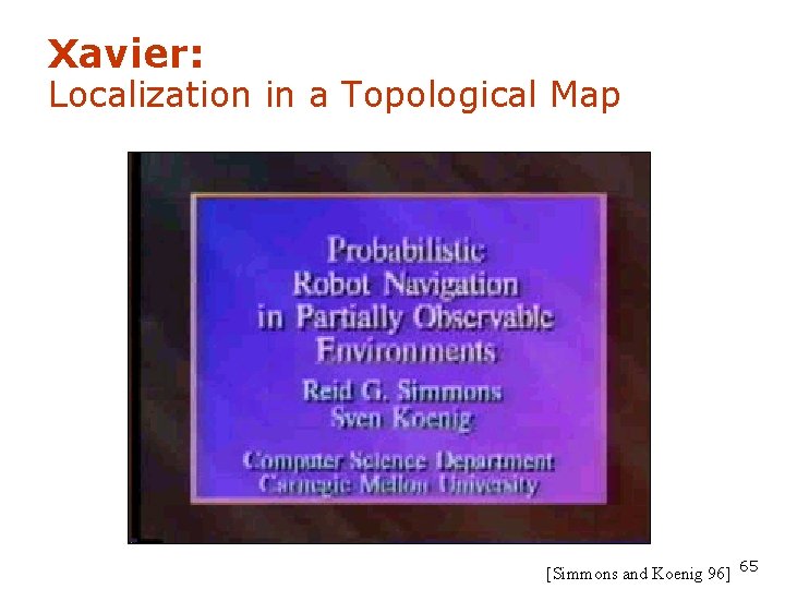 Xavier: Localization in a Topological Map [Simmons and Koenig 96] 65 