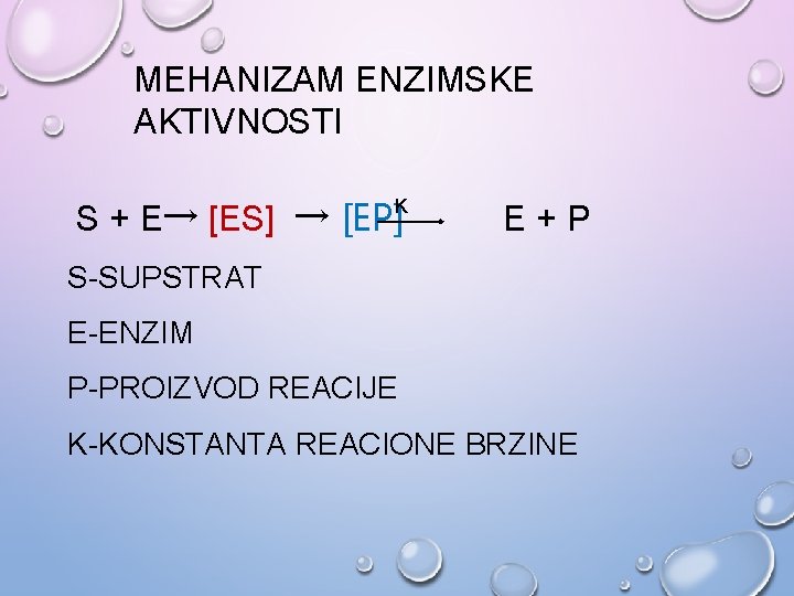 MEHANIZAM ENZIMSKE AKTIVNOSTI S + E→ [ES] → [EP] K E+P S-SUPSTRAT E-ENZIM P-PROIZVOD