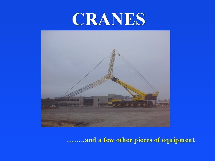 CRANES ……. . and a few other pieces of equipment 