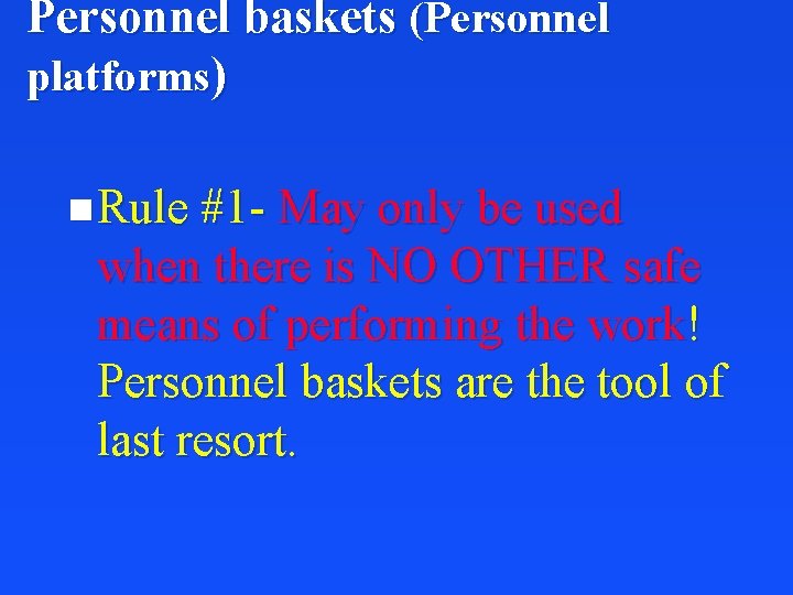 Personnel baskets (Personnel platforms) n Rule #1 - May only be used when there
