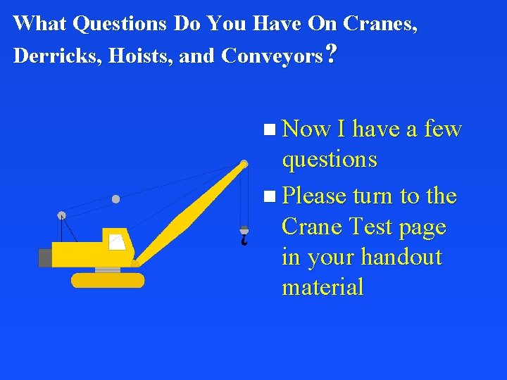 What Questions Do You Have On Cranes, Derricks, Hoists, and Conveyors? n Now I