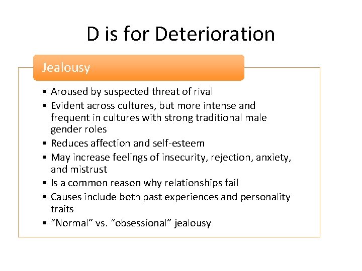 D is for Deterioration Jealousy • Aroused by suspected threat of rival • Evident D is for Deterioration Jealousy • Aroused by suspected threat of rival • Evident