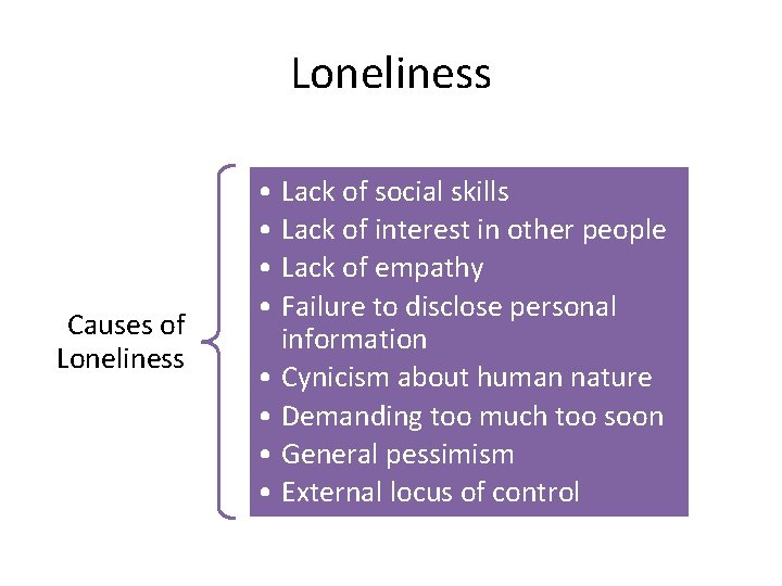 Loneliness Causes of Loneliness • Lack of social skills • Lack of interest in Loneliness Causes of Loneliness • Lack of social skills • Lack of interest in