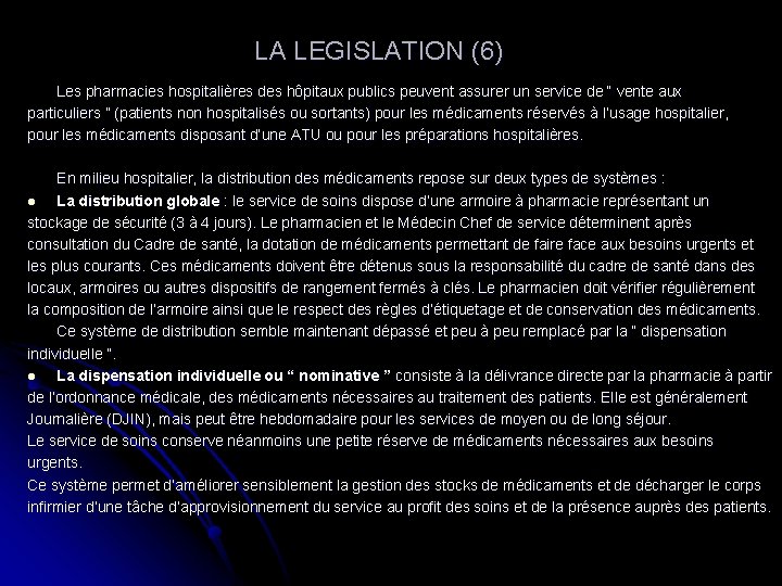  LA LEGISLATION (6) Les pharmacies hospitalières des hôpitaux publics peuvent assurer un service