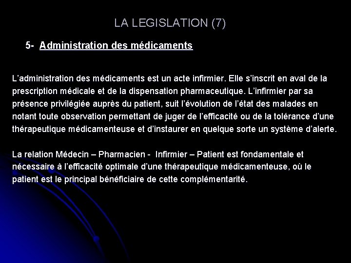  LA LEGISLATION (7) 5 - Administration des médicaments L’administration des médicaments est un