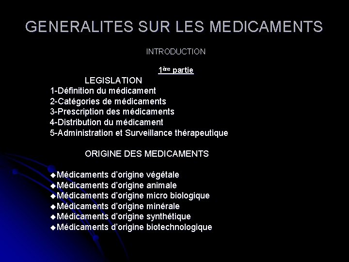 GENERALITES SUR LES MEDICAMENTS INTRODUCTION 1ère partie LEGISLATION 1 -Définition du médicament 2 -Catégories