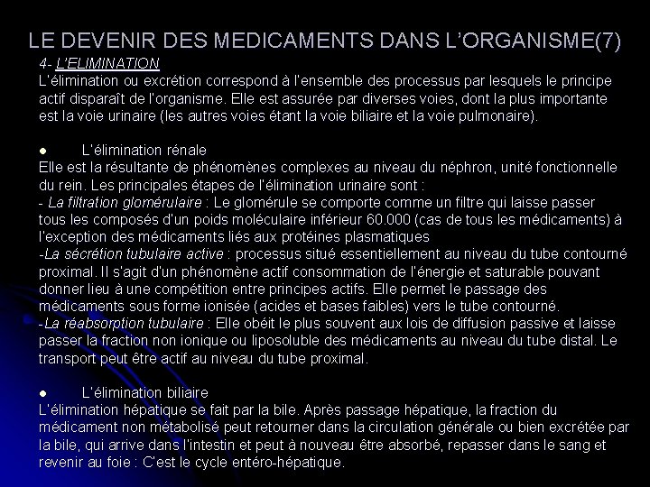 LE DEVENIR DES MEDICAMENTS DANS L’ORGANISME(7) 4 - L’ELIMINATION L’élimination ou excrétion correspond à