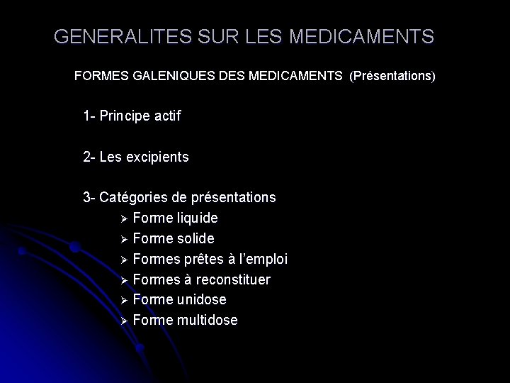 GENERALITES SUR LES MEDICAMENTS FORMES GALENIQUES DES MEDICAMENTS (Présentations) 1 - Principe actif 2