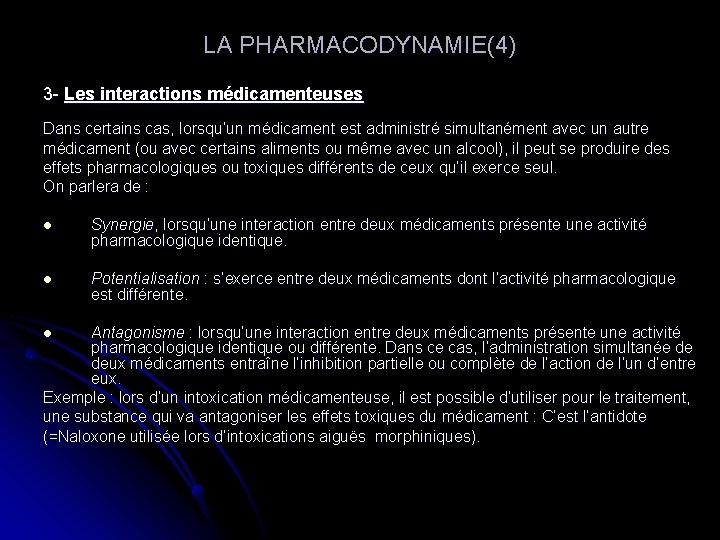LA PHARMACODYNAMIE(4) 3 - Les interactions médicamenteuses Dans certains cas, lorsqu’un médicament est administré